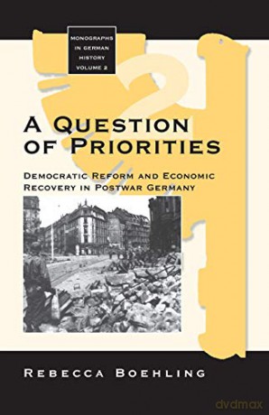 Question of Priorities: Democratic Reform and Economic Recovery in Postwar Germany (Revised): 2 (Monographs in German History) - Rebecca Boehling [KSIĄŻKA]