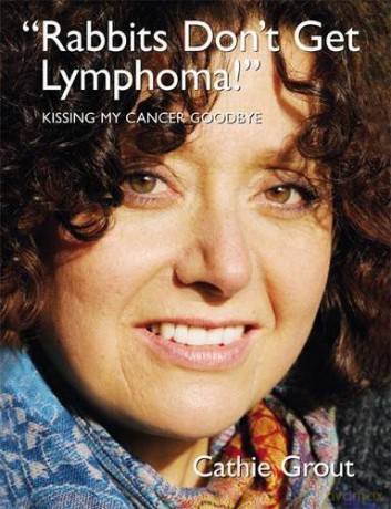 Rabbits Dont Get Lymphoma. Kissing my cancer goodbye. - Cathie Grout [KSIĄŻKA]