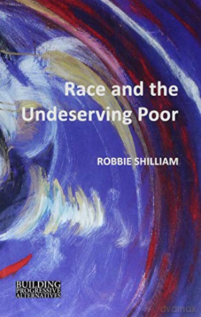 Race and the Undeserving Poor (Building Progressive Alternatives): From Abolition to Brexit - Robbie Shilliam [KSIĄŻKA]