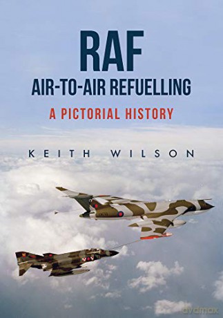 RAF Air-to-Air Refuelling: A Pictorial History - Keith Wilson [KSIĄŻKA]