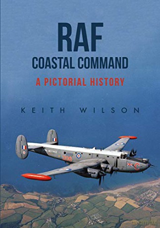 RAF Coastal Command: A Pictorial History - Keith Wilson [KSIĄŻKA]