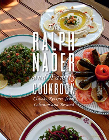 Ralph Nader and Family Cookbook, The: Classic Recipes from Lebanon and Beyond - Ralph Nader [KSIĄŻKA]