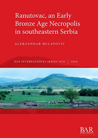 Ranutovac, an Early Bronze Age Necropolis in southeastern Serbia (2978) (British Archaeological Reports International Series) - Aleksandar Bulatović [KSIĄŻKA]