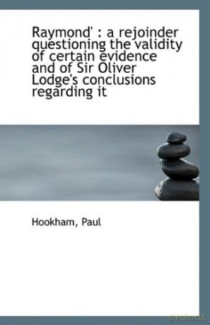 Raymond': a rejoinder questioning the validity of certain evidence and of Sir Oliver Lodge's conclu - Hookham Paul [KSIĄŻKA]