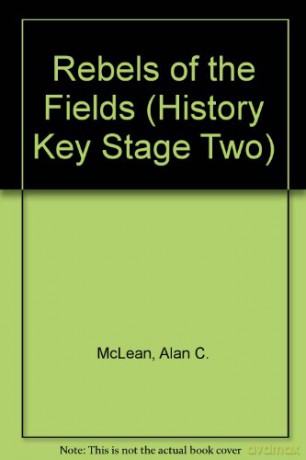 Rebels of the Fields (History Key Stage two) - Alan C. McLean [KSIĄŻKA]
