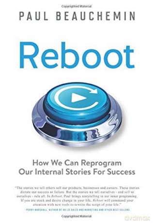 Reboot: How We Can Reprogram Our Internal Stories For Success - Paul E Beauchemin [KSIĄŻKA]