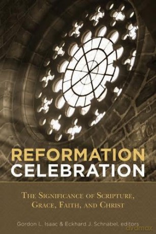 Reformation Celebration: The Significance of Scripture, Grace, Faith, and Christ - Gordon L Isaac [KSIĄŻKA]