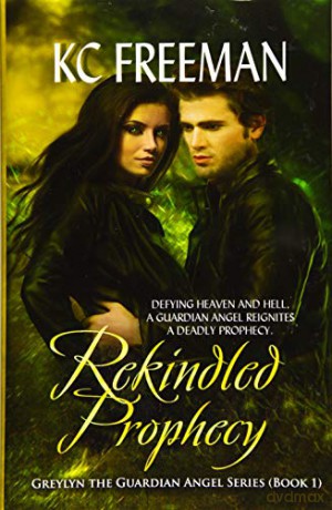 Rekindled Prophecy: Greylyn the Guardian Angel Series, Book One - K C Freeman [KSIĄŻKA]