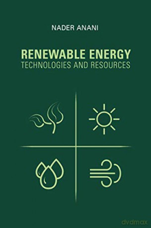 Renewable Energy Technologies and Resources - Nader Anani [KSIĄŻKA]