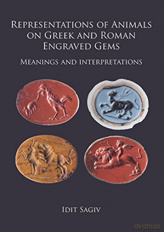 Representations of Animals on Greek and Roman Engraved Gems: Meanings and interpretations - Idit Sagiv [KSIĄŻKA]