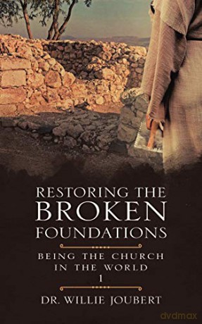 Restoring the Broken Foundations: Being the Church in the World - Dr. Willie Joubert [KSIĄŻKA]