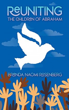 Reuniting the Children of Abraham: The Sacred Story that Calls Jews, Christians and Muslims to Peace - Brenda Naomi Rosenberg [KSIĄŻKA]