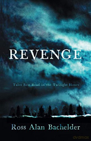Revenge: Tales Best Read in the Twilight Hours - Ross Alan Bachelder [KSIĄŻKA]