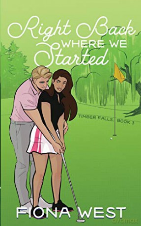 Right Back Where We Started: A Small Town Romance (3) (Timber Falls) - Fiona West [KSIĄŻKA]