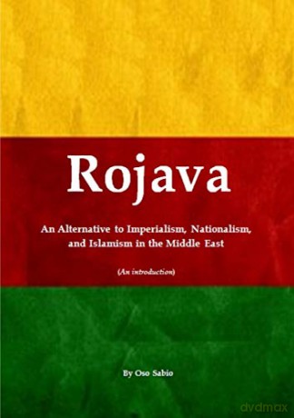 Rojava: An Alternative to Imperialism, Nationalism, and Islamism in the Middle East (An introduction) - Oso Sabio [KSIĄŻKA]