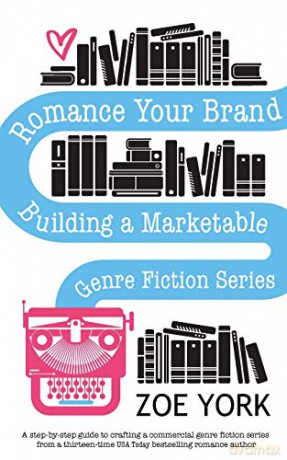 Romance Your Brand: Building a Marketable Genre Fiction Series (Publishing How to) - Zoe York [KSIĄŻKA]