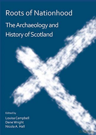 Roots of Nationhood: The Archaeology and History of Scotland - Louisa Campbell [KSIĄŻKA]