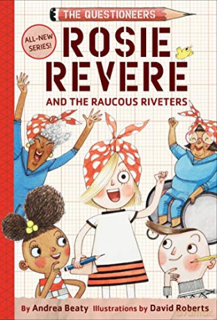 Rosie Revere and the Raucous Riveters (Questioneers): 1 - Andrea Beaty [KSIĄŻKA]