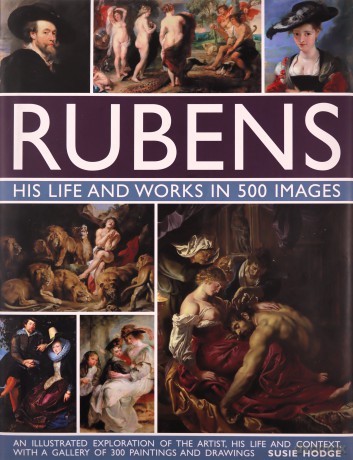 Rubens: His Life and Works in 500 Images: An Illustrated Exploration of the Artist, His Life and Context, with a Gallery of 300 Paintings and Drawings - Susie Hodge [KSIĄŻKA]