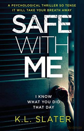 Safe With Me: A psychological thriller so tense it will take your breath away - K.L. Slater [KSIĄŻKA]