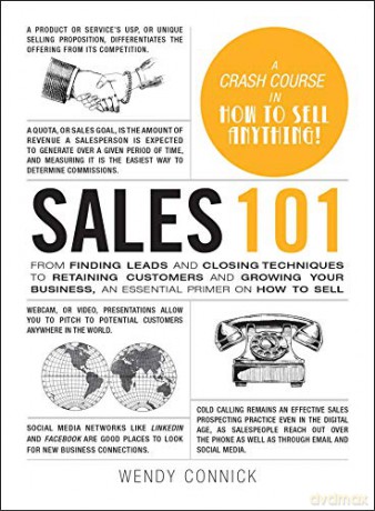Sales 101: From Finding Leads and Closing Techniques to Retaining Customers and Growing Your Business, an Essential Primer on How to Sell (Adams 101) - Wendy Connick [KSIĄŻKA]