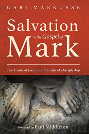 Salvation in the Gospel of Mark: The Death of Jesus and the Path of Discipleship - Gabi Markusse [KSIĄŻKA]