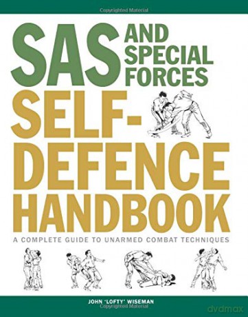 SAS and Special Forces Self Defence Handbook: A Complete Guide to Unarmed Combat Techniques - John 'Lofty' Wiseman [KSIĄŻKA]