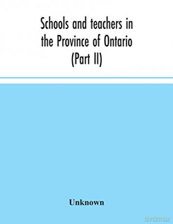Schools and teachers in the Province of Ontario (Part II) Secondary Schools, Teachers' Colleges and Technical Institutes November 1957 [KSIĄŻKA]