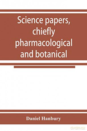 Science papers, chiefly pharmacological and botanical - Daniel Hanbury [KSIĄŻKA]