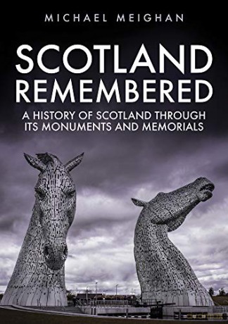 Scotland Remembered: A History of Scotland Through its Monuments and Memorials - Michael Meighan [KSIĄŻKA]