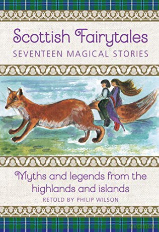 Scottish Fairytales:Sixteen magical myths and legends from the highlands and islands - Philip Wilson [KSIĄŻKA]