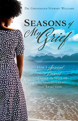 Seasons of My Grief: How I Survived and Learned to Thrive in Spite of Loss, Abandonment, and Rejection - Dr. Gwendolyn Stewart Williams [KSIĄŻKA]