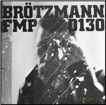 Peter Brotzmann, Han Bennink, Fred Van Hove: FMP 130 (1973) [CD]