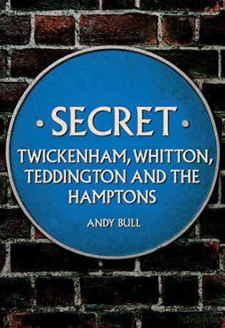Secret Twickenham, Whitton, Teddington and the Hamptons - Andy Bull [KSIĄŻKA]