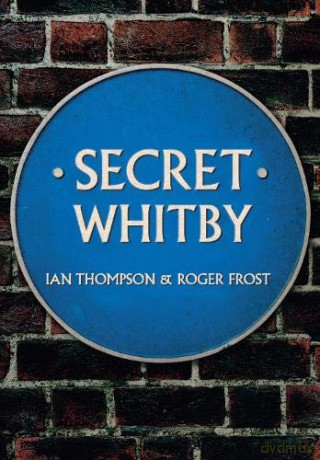 Secret Whitby - Ian Thompson [KSIĄŻKA]