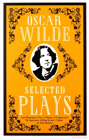 Selected Plays: Lady Windermere's Fan, A Woman of No Importance, An Ideal Husband, The Importance of Being Earnest, Salome (Alma Classics) - Oscar Wilde [KSIĄŻKA]