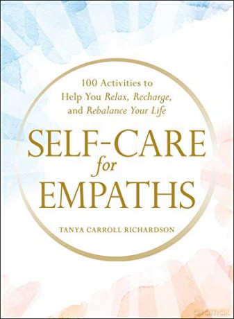 Self-Care for Empaths: 100 Activities to Help You Relax, Recharge, and Rebalance Your Life - Tanya Carroll Richardson [KSIĄŻKA]