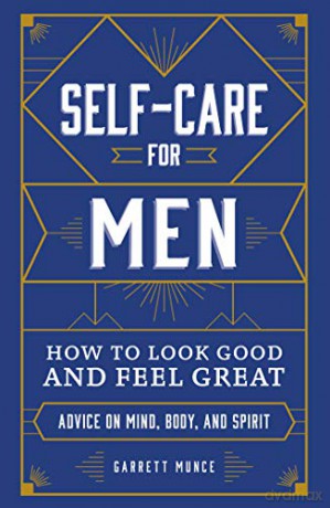 Self-Care for Men: How to Look Good and Feel Great - Garrett Munce [KSIĄŻKA]