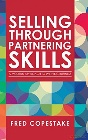 Selling Through Partnering Skills: A Modern Approach to Winning Business - Fred Copestake [KSIĄŻKA]