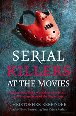 Serial Killers at the Movies: My Intimate Talks with Mass Murderers Who Became Stars of the Big Screen - Christopher Berry-Dee [KSIĄŻKA]
