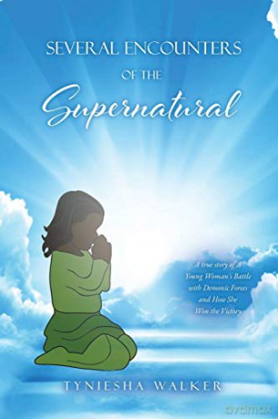 Several Encounters of the Supernatural: A true story of A Young Woman's Battle with Demonic Forces and How She Won the Victory - Tyniesha Walker [KSIĄŻKA]