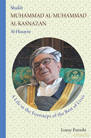 Shaikh Muhammad al-Muhammad al-Kasnazan al-Husayni: A Life in the Footsteps of the Best of Lives - Louay Fatoohi [KSIĄŻKA]