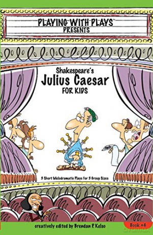 Shakespeare's Julius Caesar for Kids: 3 Short Melodramatic Plays for 3 Group Sizes (4) (Playing with Plays) - Brendan P Kelso [KSIĄŻKA]