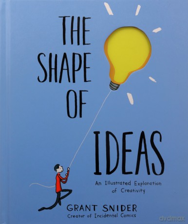 Shape of Ideas: An Illustrated Exploration of Creativity - Grant Snider [KSIĄŻKA]