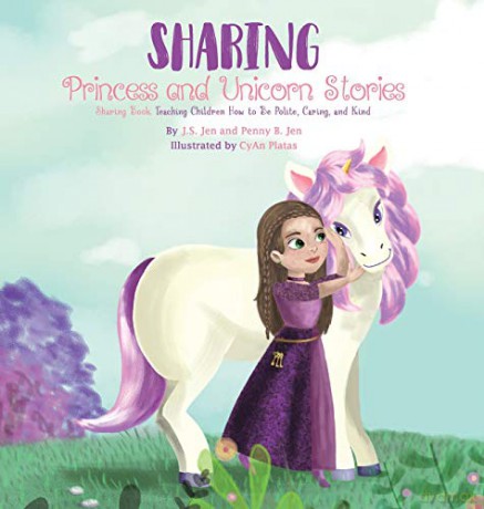 Sharing: Teaching Children How to Be Polite, Caring, and Kind (Princess and Unicorn Stories) - J.S. Jen [KSIĄŻKA]