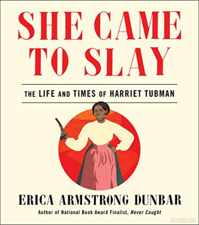 She Came to Slay: The Life and Times of Harriet Tubman - Erica Armstrong Dunbar [KSIĄŻKA]