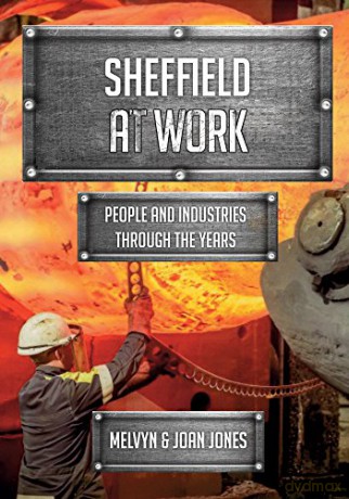 Sheffield at Work: People and Industries Through the Years - Melvyn and Joan Jones [KSIĄŻKA]