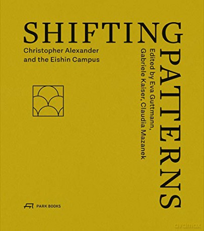 Shifting Patterns: Christopher Alexander and the Eishin Campus - Eva Guttmann [KSIĄŻKA]