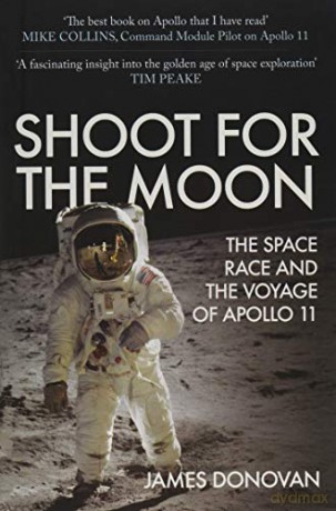 Shoot for the Moon: The Space Race and the Voyage of Apollo 11 - James Donovan [KSIĄŻKA]
