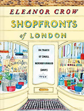 Shopfronts of London: In praise of small neighbourhood shops - Eleanor Crow [KSIĄŻKA]